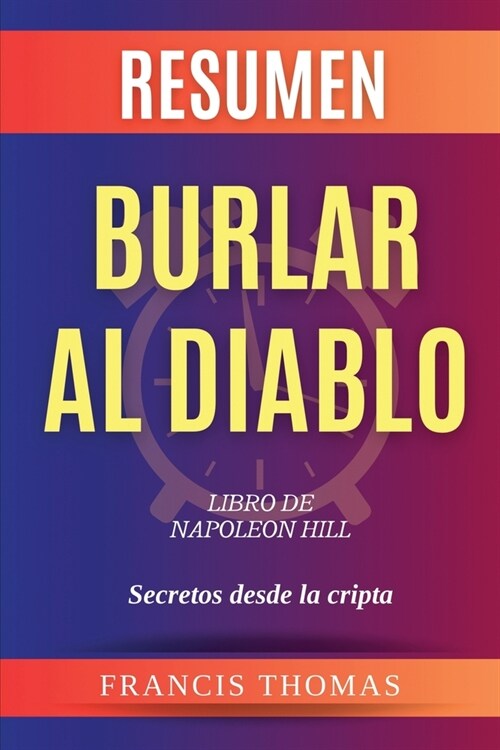 Resumen de Burlar Al Diablo Libro de Napoleon Hill: Secretos desde la cripta (Paperback)