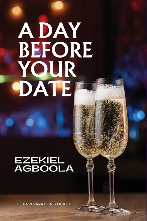 A Day Before Your Date: Deep Preparation and Guides for the Day Before Your Date (Paperback)