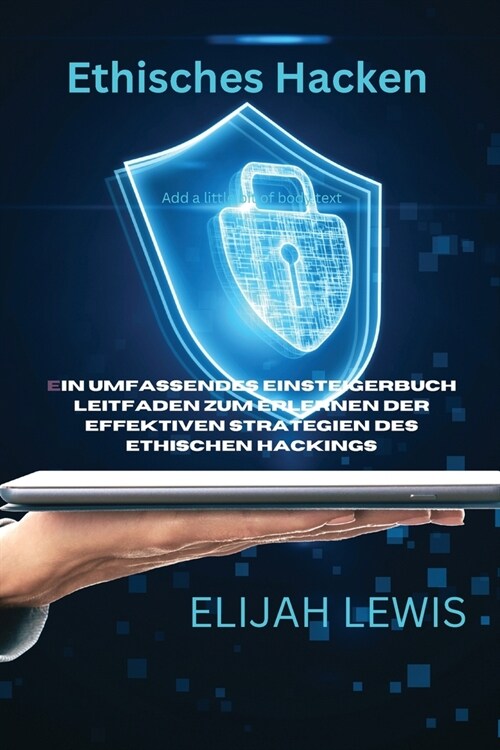 Ethisches Hacken: Ein umfassendes Einsteigerbuch Leitfaden zum Erlernen der effektiven Strategien des ethischen Hackings (Paperback)