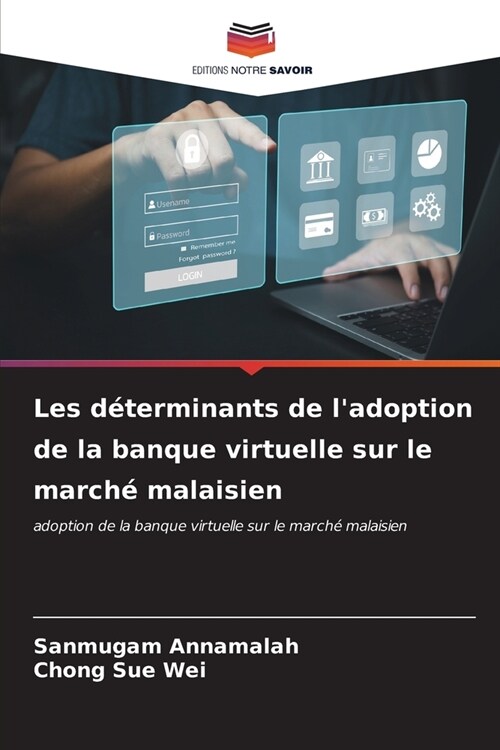 Les d?erminants de ladoption de la banque virtuelle sur le march?malaisien (Paperback)