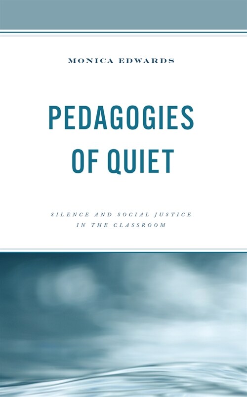 Pedagogies of Quiet: Silence and Social Justice in the Classroom (Hardcover)