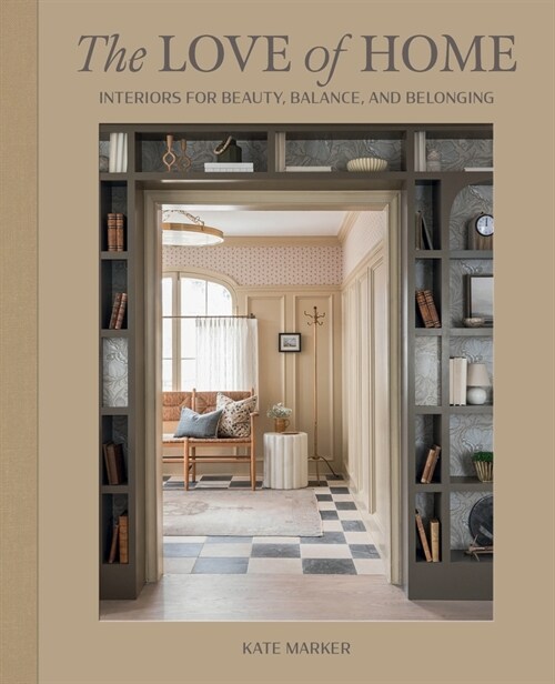 The Love of Home: Interiors for Beauty, Balance, and Belonging (Hardcover)