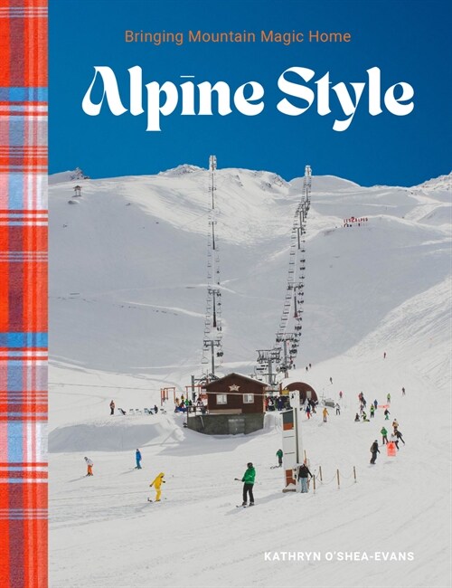 Alpine Style: Bringing Mountain Magic Home (Hardcover)