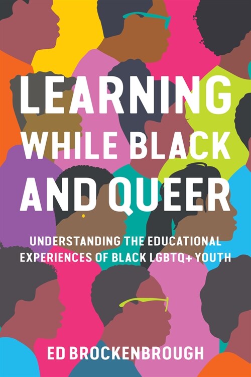 Learning While Black and Queer: Understanding the Educational Experiences of Black LGBTQ+ Youth (Paperback)