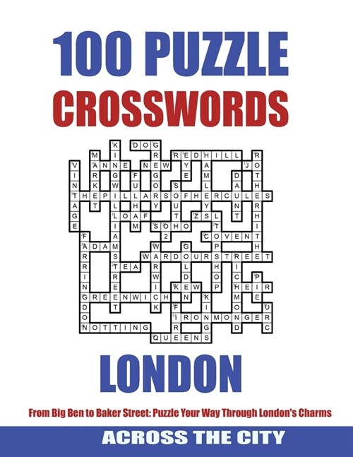 100 lONDON CROSSWORDS: From Big Ben to Baker Street: Puzzle your way through Londons Charms (Paperback)