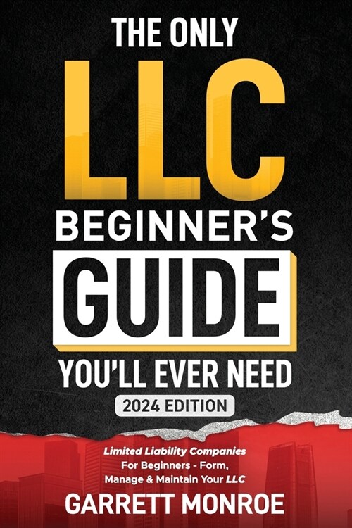 The Only LLC Beginners Guide Youll Ever Need: Limited Liability Companies For Beginners - Form, Manage & Maintain Your LLC (Starting a Business Book) (Paperback)