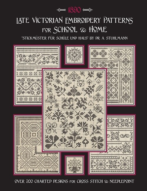 Late Victorian Embroidery Patterns for Home & School: Over 200 Charted Designs for Cross Stitch & Needlepoint (Paperback)