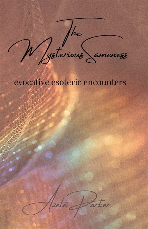 The Mysterious Sameness: evocative esoteric encounters (Paperback)