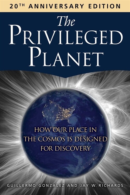 The Privileged Planet (20th Anniversary Edition): How Our Place in the Cosmos Is Designed for Discovery (Paperback)