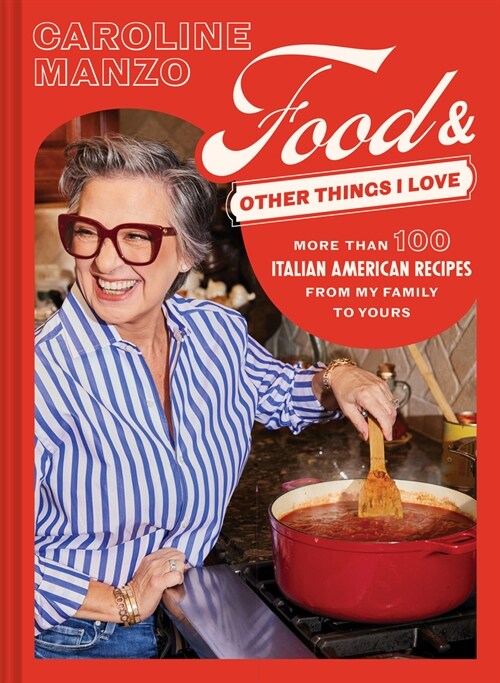 Food and Other Things I Love: More Than 100 Italian American Recipes from My Family to Yours (Hardcover)
