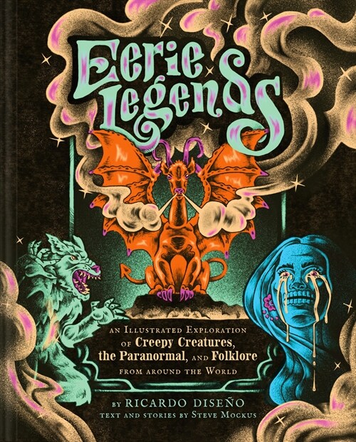 Eerie Legends: An Illustrated Exploration of Creepy Creatures, the Paranormal, and Folklore from Around the World (Hardcover)