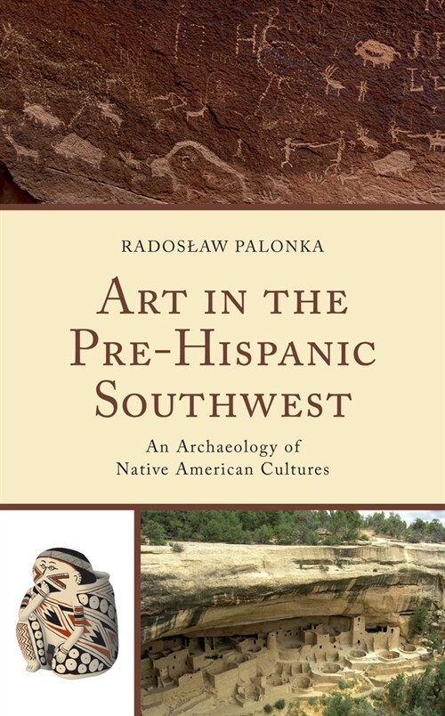 Art in the Pre-Hispanic Southwest: An Archaeology of Native American Cultures (Paperback)