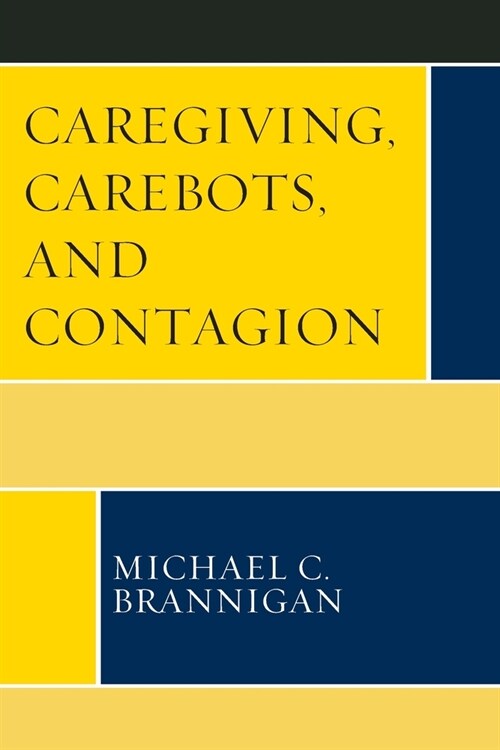 Caregiving, Carebots, and Contagion (Paperback)