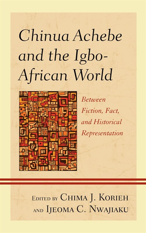 Chinua Achebe and the Igbo-African World: Between Fiction, Fact, and Historical Representation (Paperback)