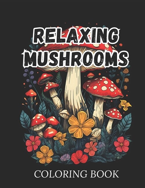 Relaxing Mushrooms Coloring Book for Adults: 60 Exquisite Mushroom Illustrations, Perfect for Relaxing Adult Coloring Sessions. (Paperback)