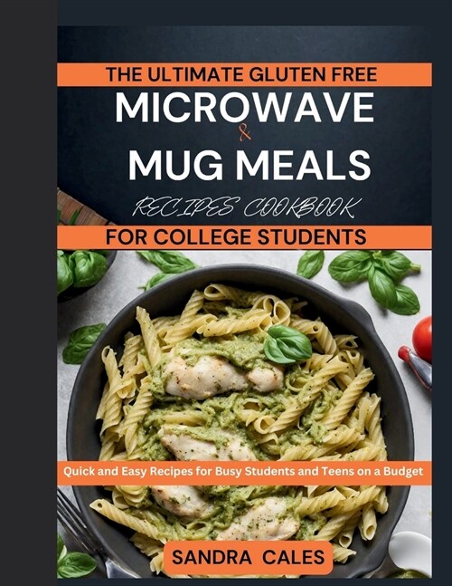 The Ultimate Gluten Free Microwave & Mug Meals Recipe Cookbook For College Students: Quick and Easy Recipes for Busy Students and Teens on a Budget (Paperback)