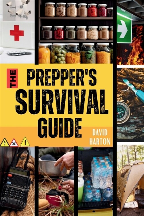 The Preppers Survival Guide: A Collection of Basic Techniques for Stockpiling, Water, Food and Financial Preparedness, Home-defense, Self-Sufficien (Paperback)