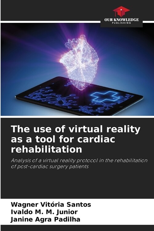 The use of virtual reality as a tool for cardiac rehabilitation (Paperback)