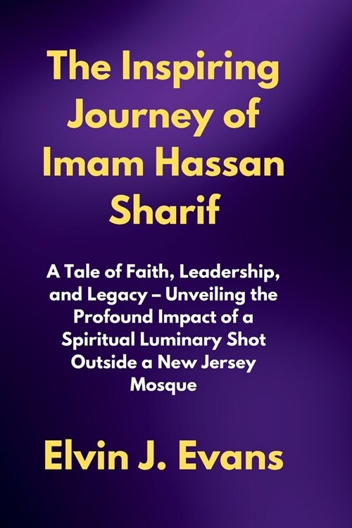 The Inspiring Journey of Imam Hassan Sharif: A Tale of Faith, Leadership, and Legacy - Unveiling the Profound Impact of a Spiritual Luminary Shot Outs (Paperback)