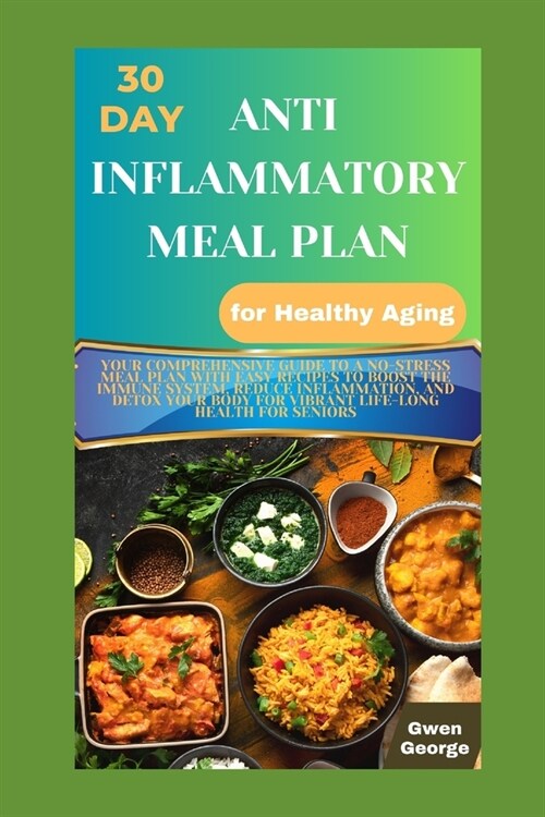 30-Day Anti-Inflammatory Meal Plan for Healthy Aging: Comprehensive Guide to A Stress-free Meal Plan with Easy Recipes to Boost the Immune System, Det (Paperback)