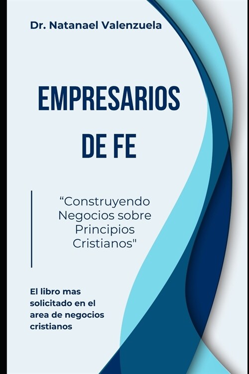 Empresarios de Fe: Construyendo Negocios sobre Principios Cristianos (Paperback)