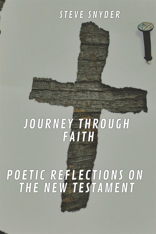 Journey Through Faith: Poetic Reflections on the New Testament (Paperback)