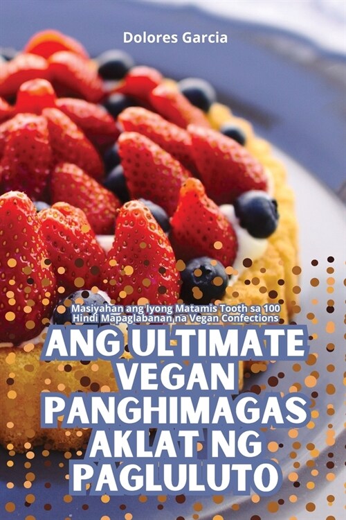 Ang Ultimate Vegan Panghimagas Aklat Ng Pagluluto (Paperback)