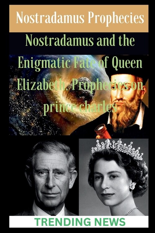 Nostradamus Prophecies: Nostradamus and the Enigmatic Fate of Queen Elizabeth, Prophecies on prince charles (Paperback)