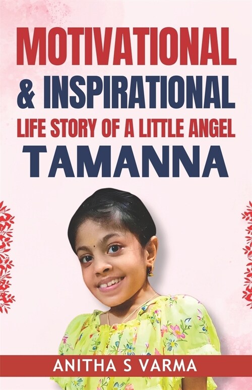 Motivational & Inspirational Life Story of A Little Angel Tamanna: In Heartfelt Dedication to My Precious Little Angel - Tammu (Paperback)