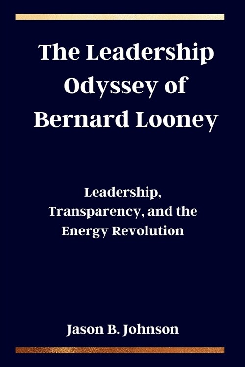 The Leadership Odyssey of Bernard Looney: Leadership, Transparency, and the Energy Revolution (Paperback)