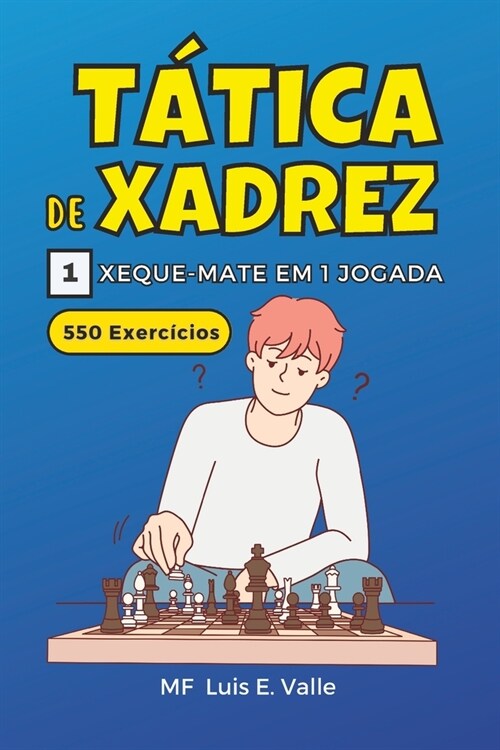 T?icas de xadrez 1 mate em 1 movimento: 550 Exerc?ios para crian?s e iniciantes que desejam melhorar as suas habilidades t?ticas de xadrez. (Paperback)