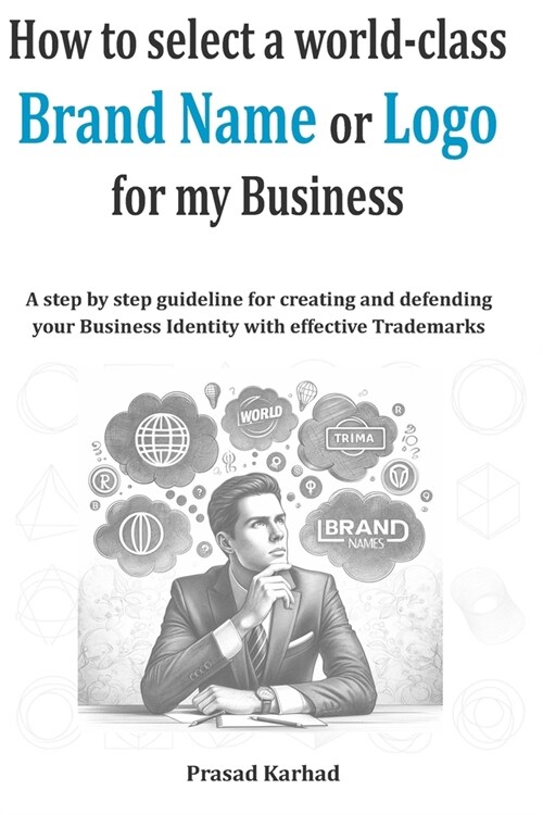 How to select a world-class Brand Name or Logo for My Business: A step by step guideline for creating and defending your Business Identity with effect (Paperback)