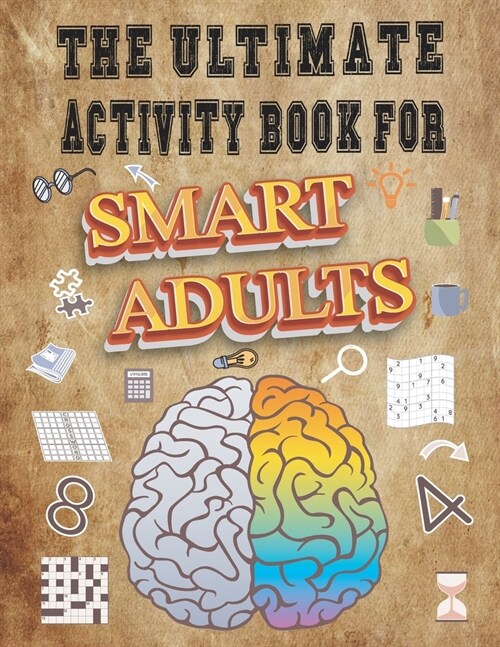 The Ultimate Activity Book for Smart Adults: The Greatest Activity Book for Intelligent Adults, Relaxing Puzzle to Keep the Mind Healthy While Having (Paperback)