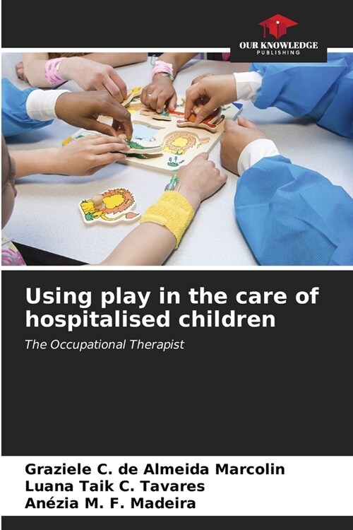 Using play in the care of hospitalised children (Paperback)