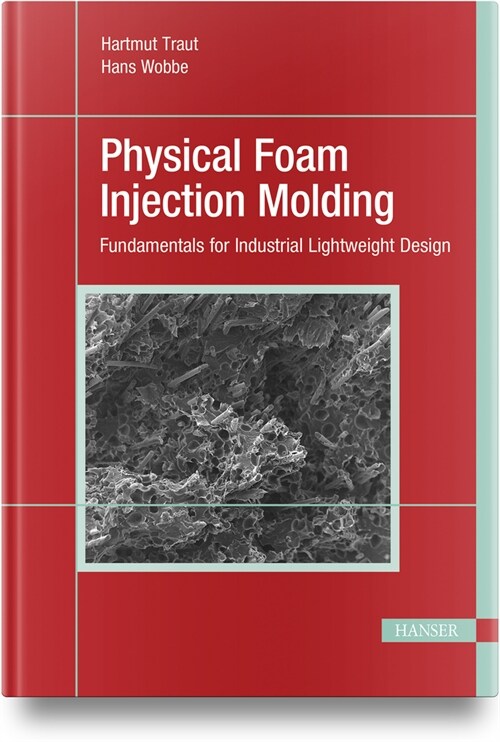 Physical Foam Injection Molding: Fundamentals for Industrial Lightweight Design (Hardcover)