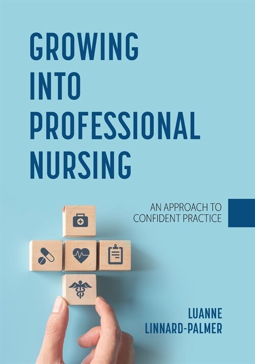 Growing into Professional Nursing: An Approach to Confident Practice (Paperback)