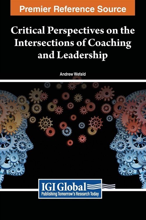 Critical Perspectives on the Intersections of Coaching and Leadership (Hardcover)