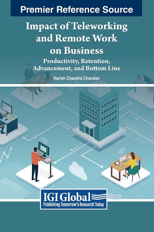Impact of Teleworking and Remote Work on Business: Productivity, Retention, Advancement, and Bottom Line (Hardcover)