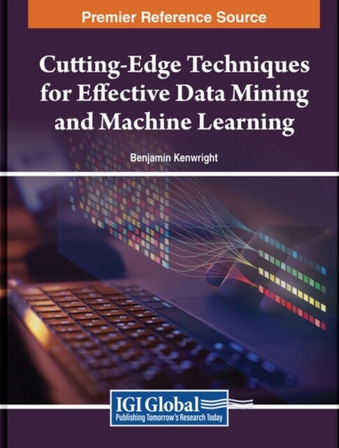 Cutting-Edge Techniques for Effective Data Mining and Machine Learning (Hardcover)