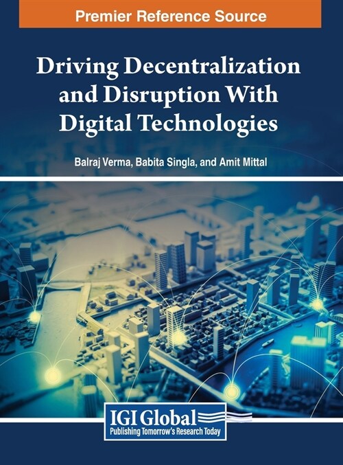 Driving Decentralization and Disruption with Digital Technologies (Hardcover)