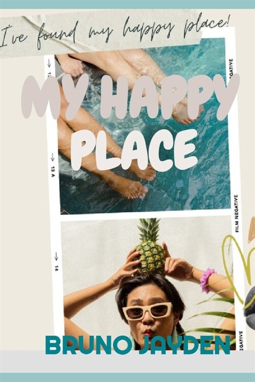 My Happy Place by Bruno Jayden: Navigate the Intricacies of Happiness through Practical steps and insightful Wisdom (Paperback)