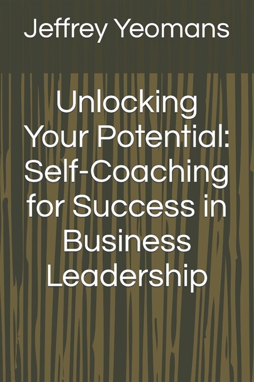 Unlocking Your Potential: Self-Coaching for Success in Business Leadership (Paperback)