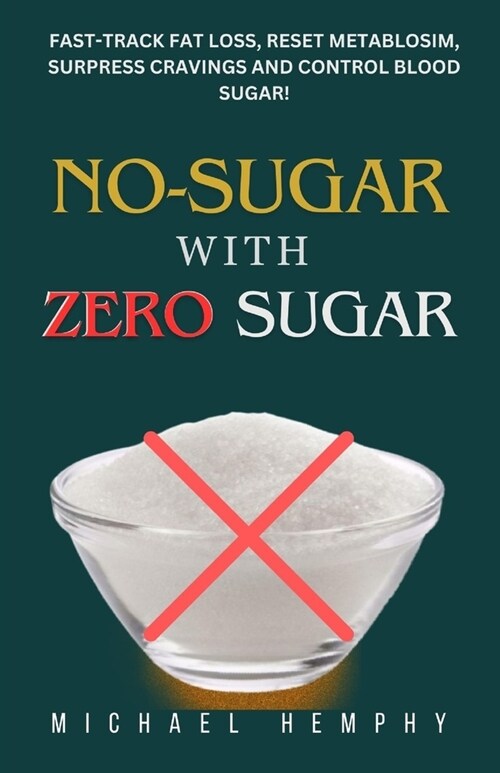 No-Sugar With Zero Sugar: Fast-track Fat Loss, Reset Metabolism, Suppress Cravings and Control Blood Sugar! (Paperback)