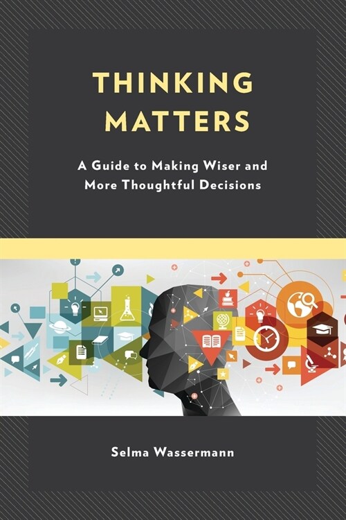 Thinking Matters: A Guide to Making Wiser and More Thoughtful Decisions (Paperback)