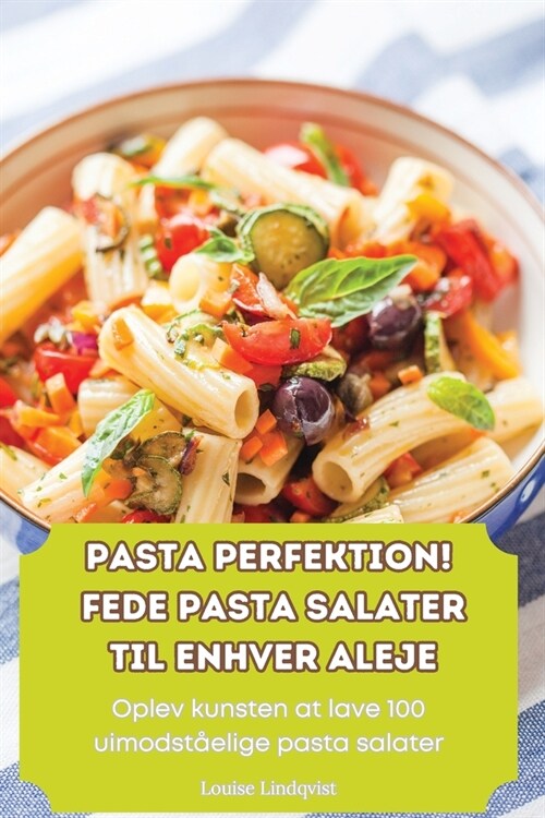 Pasta Perfektion! Fede Pasta Salater Til Enhver Aleje (Paperback)