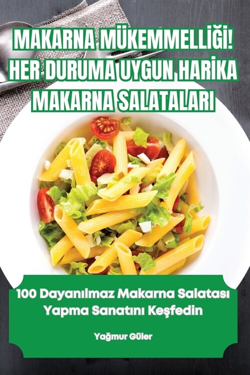 Makarna M?emmellİĞİ! Her Duruma Uygun Harİka Makarna Salatalari (Paperback)
