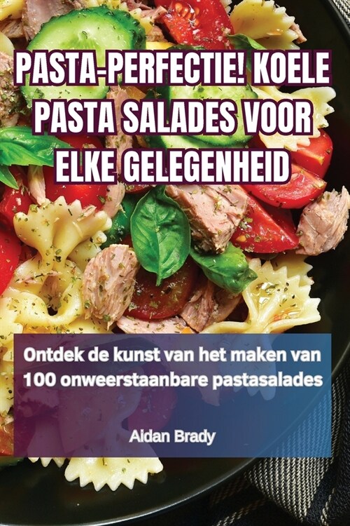 Pasta-Perfectie! Koele Pasta Salades Voor Elke Gelegenheid (Paperback)