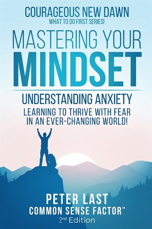 Courageous New Dawn Mastering Your Mindset Understanding Anxiety - Learning to Thrive with Fear in an Ever-Changing World! - 2nd Edition (Paperback, 2)