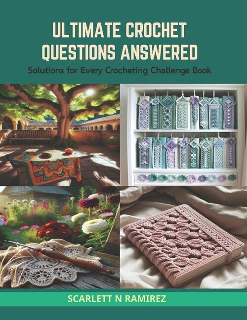 Ultimate Crochet Questions Answered: Solutions for Every Crocheting Challenge Book (Paperback)