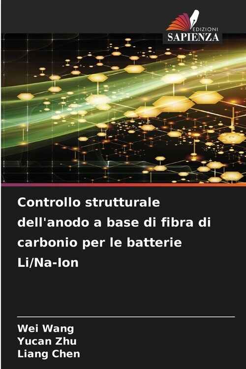 Controllo strutturale dellanodo a base di fibra di carbonio per le batterie Li/Na-Ion (Paperback)